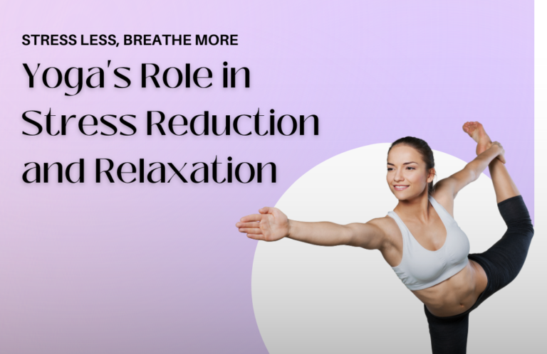 Stress Less, Breathe More: Yoga’s Role in Stress Reduction and Relaxation