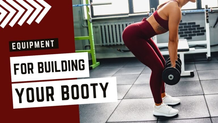 Essential Equipment for Building Your Booty